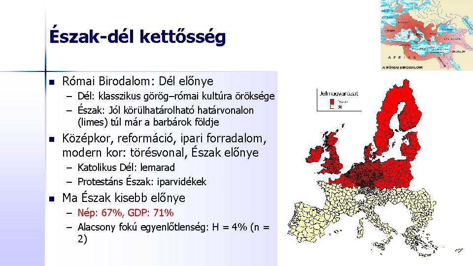 Észak-dél kettősség n Római Birodalom: Dél előnye – Dél: klasszikus görög–római kultúra öröksége –