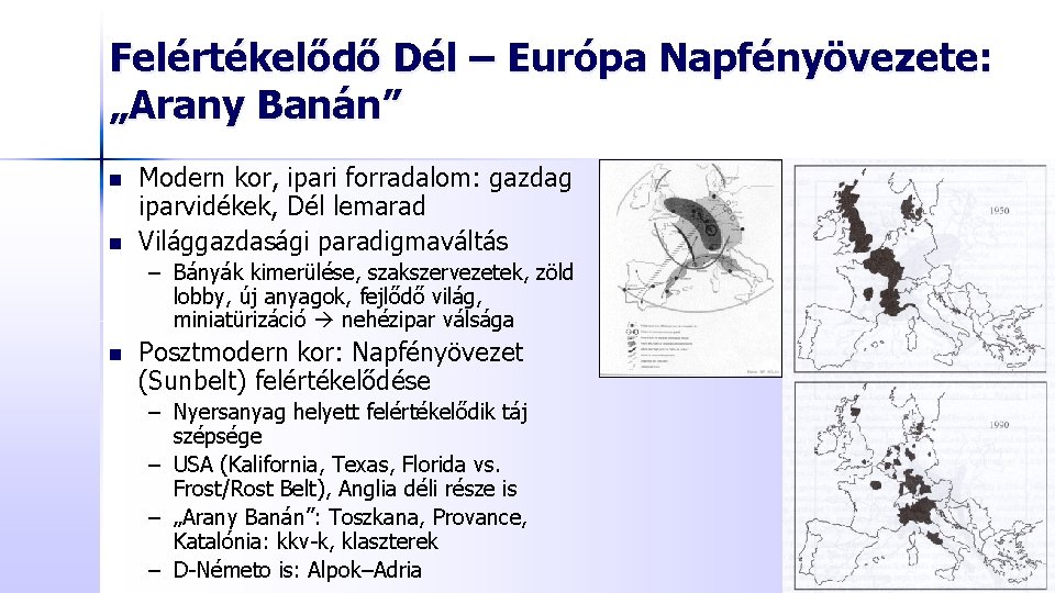 Felértékelődő Dél – Európa Napfényövezete: „Arany Banán” n n Modern kor, ipari forradalom: gazdag