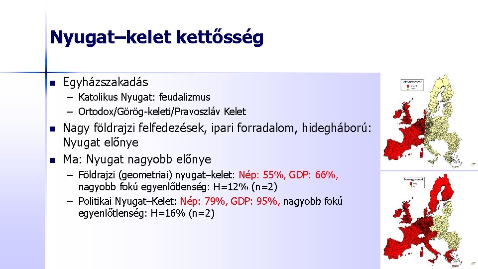 Nyugat–kelet kettősség n Egyházszakadás – Katolikus Nyugat: feudalizmus – Ortodox/Görög-keleti/Pravoszláv Kelet n n Nagy