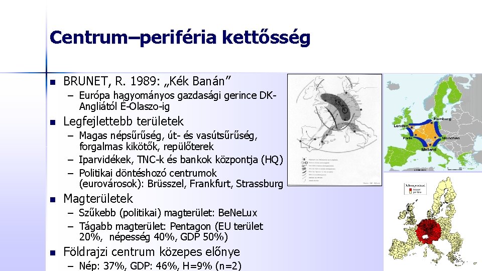 Centrum–periféria kettősség n BRUNET, R. 1989: „Kék Banán” – Európa hagyományos gazdasági gerince DKAngliától