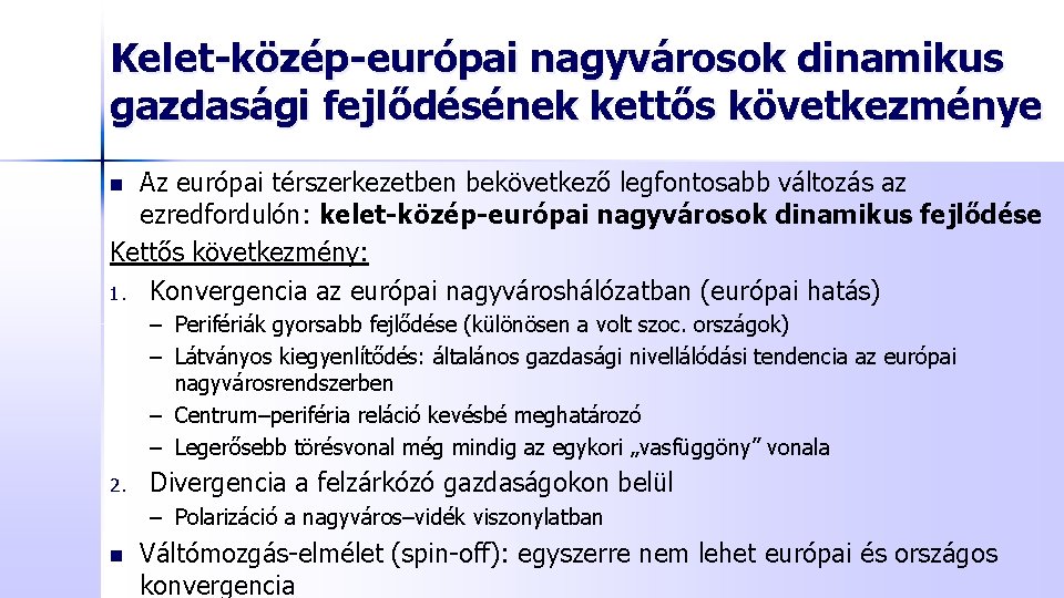 Kelet-közép-európai nagyvárosok dinamikus gazdasági fejlődésének kettős következménye Az európai térszerkezetben bekövetkező legfontosabb változás az