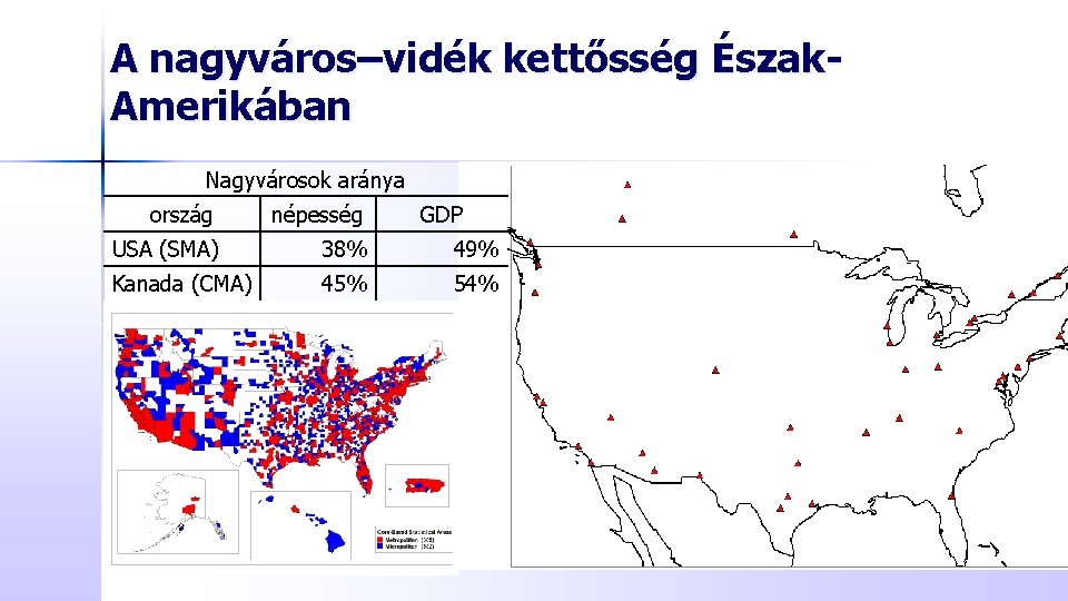 A nagyváros–vidék kettősség Észak. Amerikában Nagyvárosok aránya ország népesség GDP USA (SMA) 38% 49%