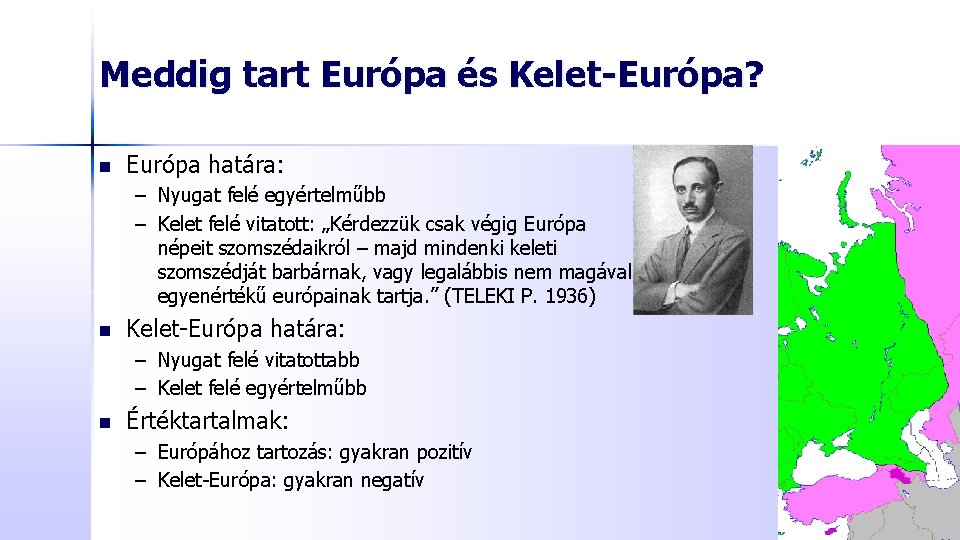 Meddig tart Európa és Kelet-Európa? n Európa határa: – Nyugat felé egyértelműbb – Kelet