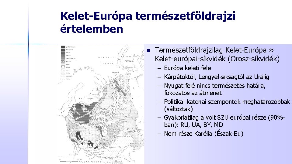 Kelet-Európa természetföldrajzi értelemben n Természetföldrajzilag Kelet-Európa ≈ Kelet-európai-síkvidék (Orosz-síkvidék) – Európa keleti fele –