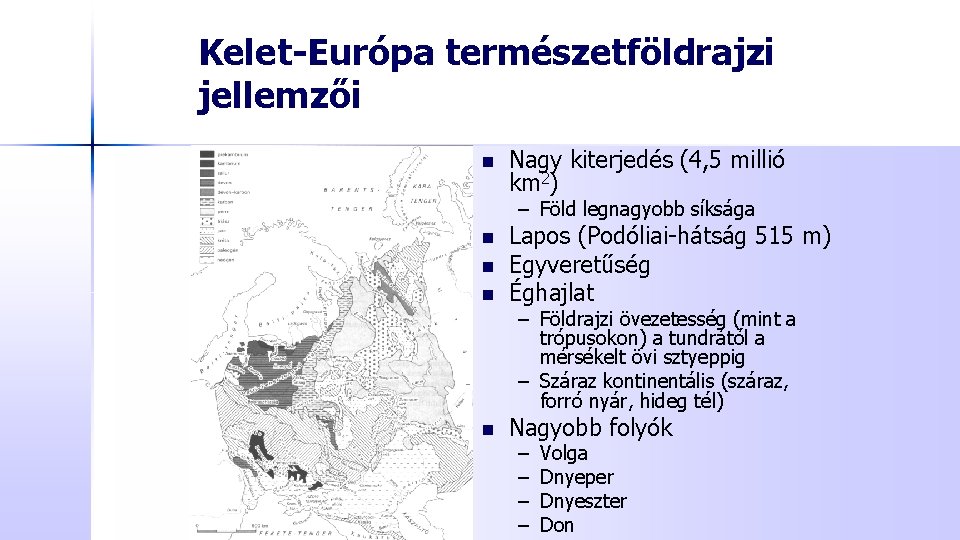 Kelet-Európa természetföldrajzi jellemzői n Nagy kiterjedés (4, 5 millió km 2) – Föld legnagyobb