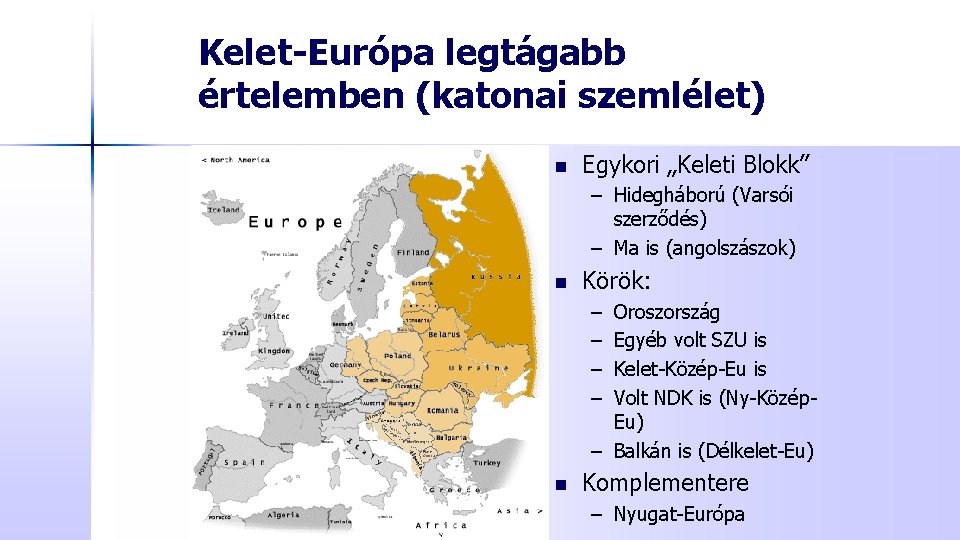 Kelet-Európa legtágabb értelemben (katonai szemlélet) n Egykori „Keleti Blokk” – Hidegháború (Varsói szerződés) –