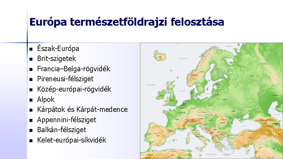 Európa természetföldrajzi felosztása n n n n n Észak-Európa Brit-szigetek Francia–Belga-rögvidék Pireneusi-félsziget Közép-európai-rögvidék Alpok