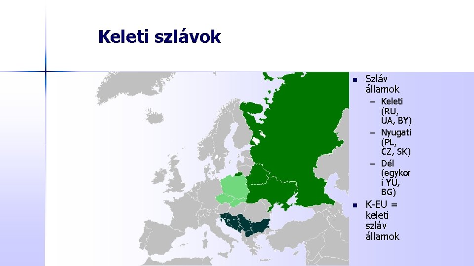 Keleti szlávok n Szláv államok – Keleti (RU, UA, BY) – Nyugati (PL, CZ,