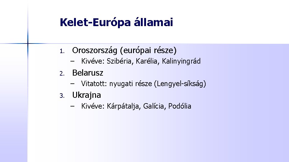 Kelet-Európa államai 1. Oroszország (európai része) – Kivéve: Szibéria, Karélia, Kalinyingrád 2. Belarusz –