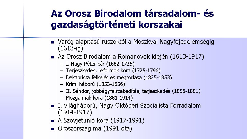 Az Orosz Birodalom társadalom- és gazdaságtörténeti korszakai n n Varég alapítású ruszoktól a Moszkvai