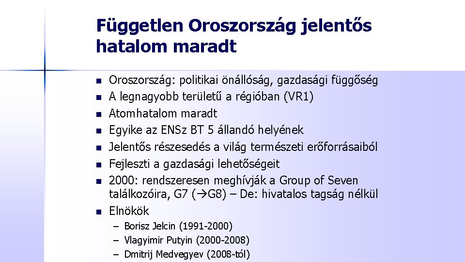 Független Oroszország jelentős hatalom maradt n n n n Oroszország: politikai önállóság, gazdasági függőség