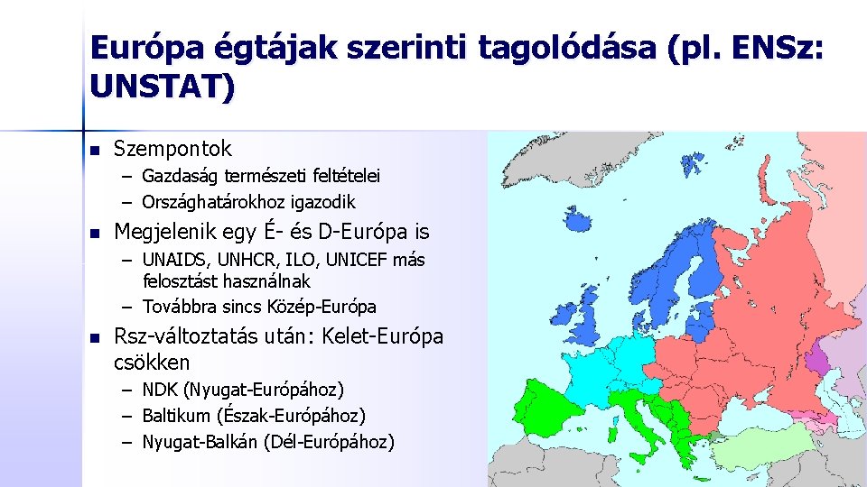 Európa égtájak szerinti tagolódása (pl. ENSz: UNSTAT) n Szempontok – Gazdaság természeti feltételei –