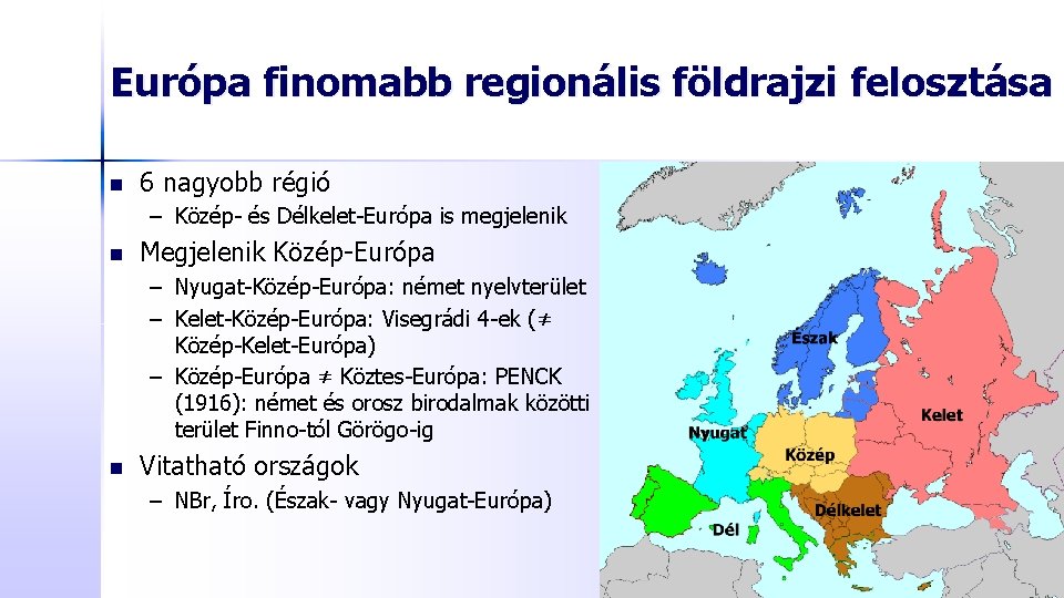 Európa finomabb regionális földrajzi felosztása n 6 nagyobb régió – Közép- és Délkelet-Európa is