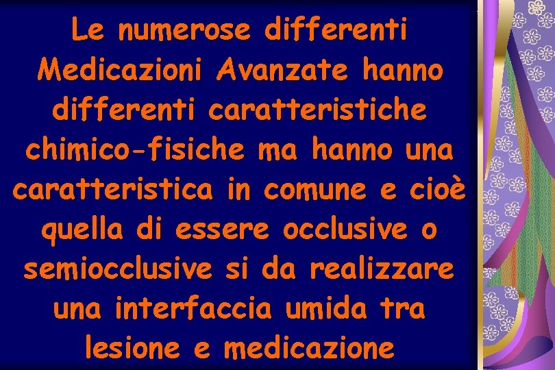 Le numerose differenti Medicazioni Avanzate hanno differenti caratteristiche chimico-fisiche ma hanno una caratteristica in