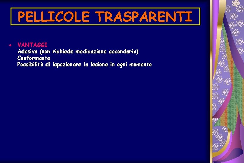 PELLICOLE TRASPARENTI · VANTAGGI Adesiva (non richiede medicazione secondaria) Conformante Possibilità di ispezionare la