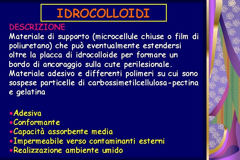 IDROCOLLOIDI DESCRIZIONE Materiale di supporto (microcellule chiuse o film di poliuretano) che può eventualmente
