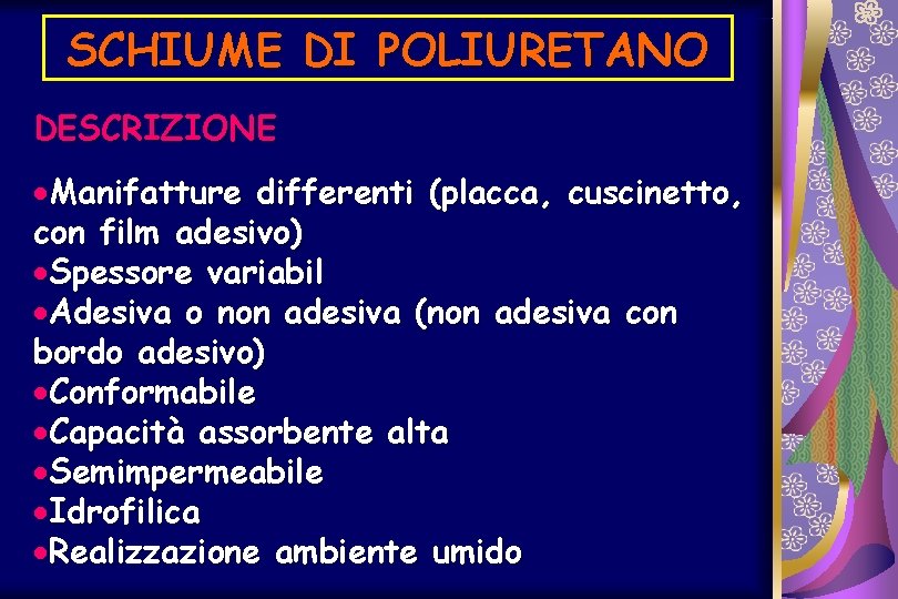 SCHIUME DI POLIURETANO DESCRIZIONE ·Manifatture differenti (placca, cuscinetto, con film adesivo) ·Spessore variabil ·Adesiva