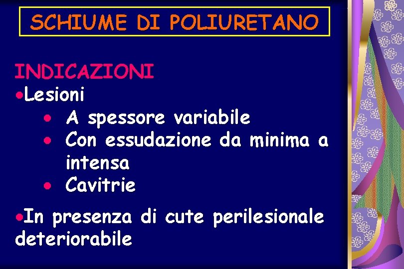 SCHIUME DI POLIURETANO INDICAZIONI ·Lesioni · A spessore variabile · Con essudazione da minima