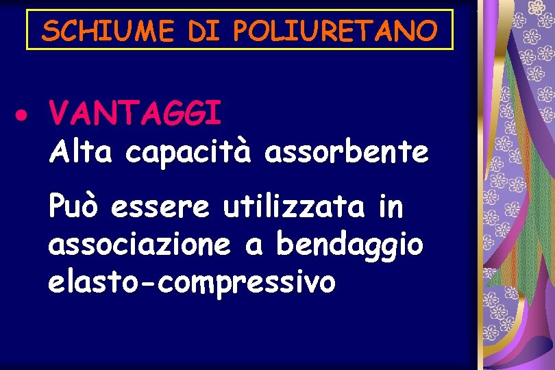 SCHIUME DI POLIURETANO · VANTAGGI Alta capacità assorbente Può essere utilizzata in associazione a