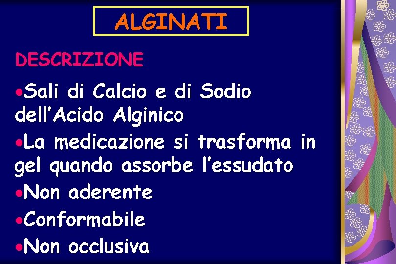 ALGINATI DESCRIZIONE ·Sali di Calcio e di Sodio dell’Acido Alginico ·La medicazione si trasforma
