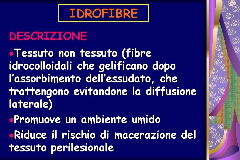 IDROFIBRE DESCRIZIONE ·Tessuto non tessuto (fibre idrocolloidali che gelificano dopo l’assorbimento dell’essudato, che trattengono