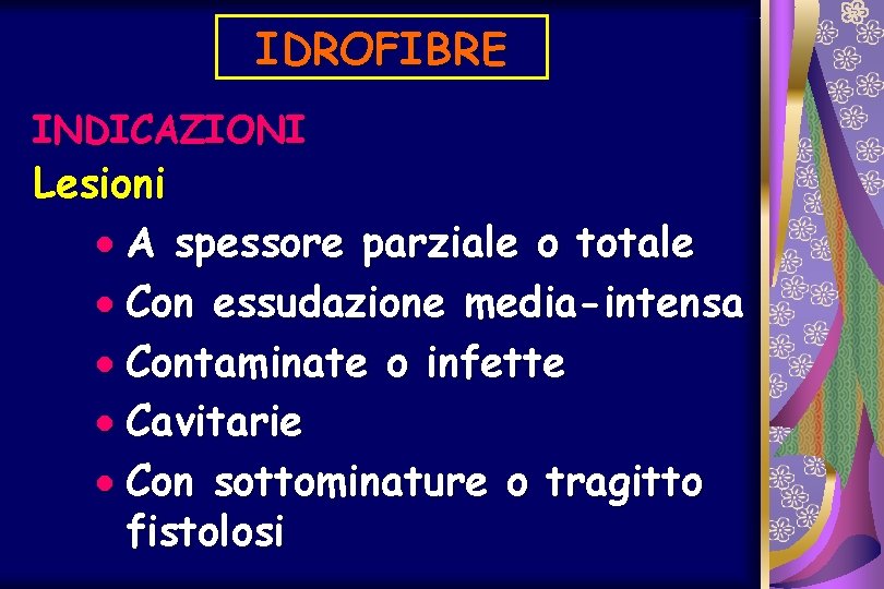 IDROFIBRE INDICAZIONI Lesioni · A spessore parziale o totale · Con essudazione media-intensa ·