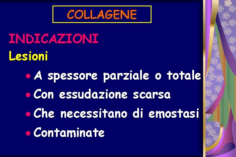 COLLAGENE INDICAZIONI Lesioni · A spessore parziale o totale · Con essudazione scarsa ·