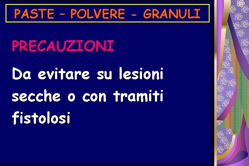 PASTE – POLVERE - GRANULI PRECAUZIONI Da evitare su lesioni secche o con tramiti