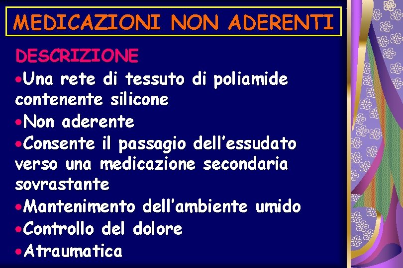 MEDICAZIONI NON ADERENTI DESCRIZIONE ·Una rete di tessuto di poliamide contenente silicone ·Non aderente