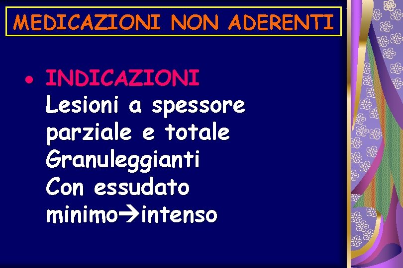 MEDICAZIONI NON ADERENTI · INDICAZIONI Lesioni a spessore parziale e totale Granuleggianti Con essudato