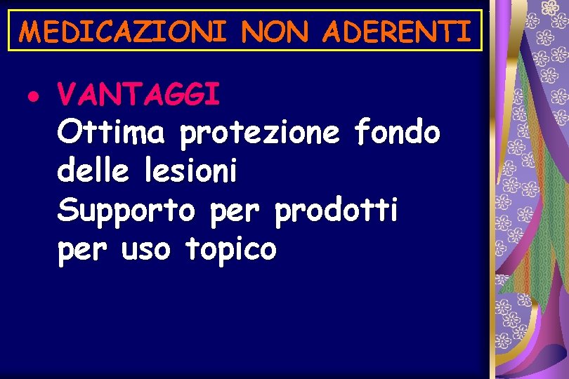 MEDICAZIONI NON ADERENTI · VANTAGGI Ottima protezione fondo delle lesioni Supporto per prodotti per