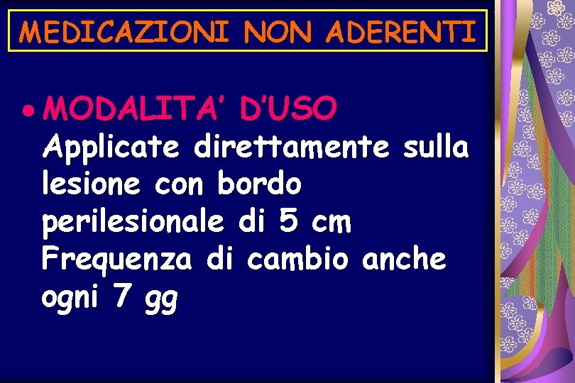 MEDICAZIONI NON ADERENTI · MODALITA’ D’USO Applicate direttamente sulla lesione con bordo perilesionale di
