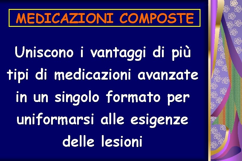 MEDICAZIONI COMPOSTE Uniscono i vantaggi di più tipi di medicazioni avanzate in un singolo