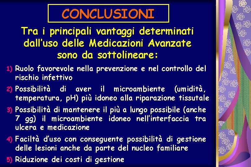 CONCLUSIONI Tra i principali vantaggi determinati dall’uso delle Medicazioni Avanzate sono da sottolineare: 1)