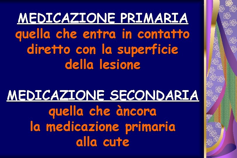MEDICAZIONE PRIMARIA quella che entra in contatto diretto con la superficie della lesione MEDICAZIONE