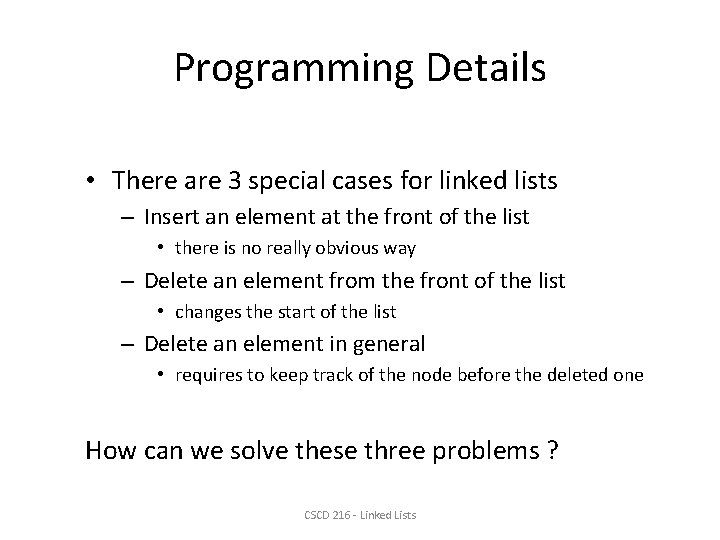 Programming Details • There are 3 special cases for linked lists – Insert an