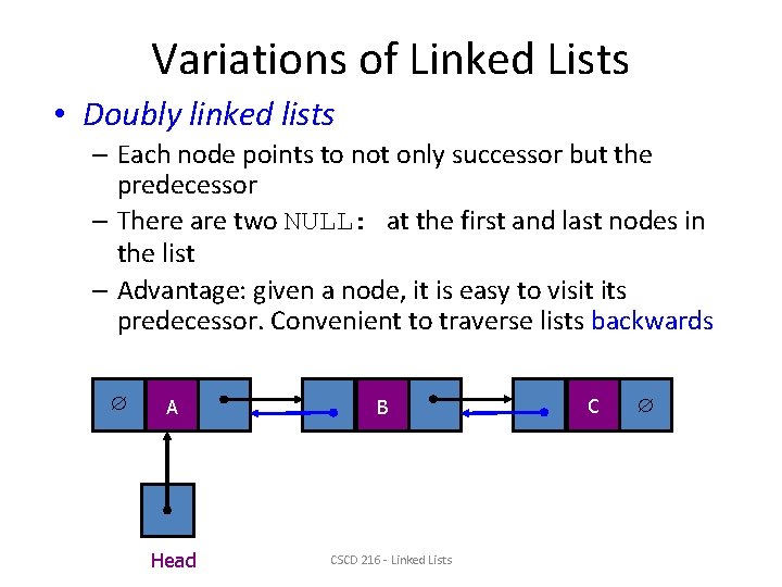 Variations of Linked Lists • Doubly linked lists – Each node points to not