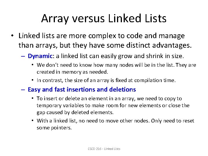 Array versus Linked Lists • Linked lists are more complex to code and manage