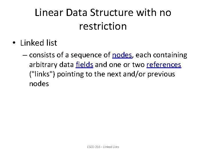 Linear Data Structure with no restriction • Linked list – consists of a sequence