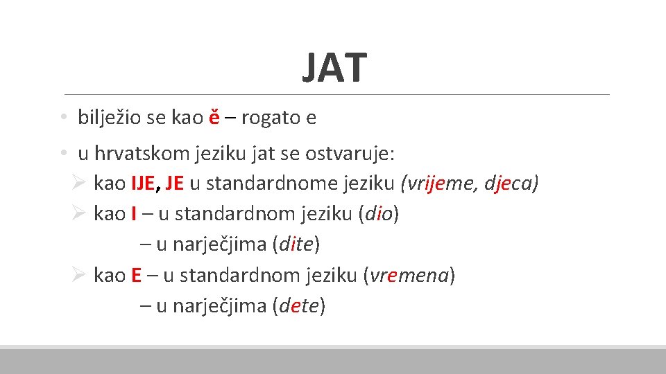 JAT • bilježio se kao ě – rogato e • u hrvatskom jeziku jat