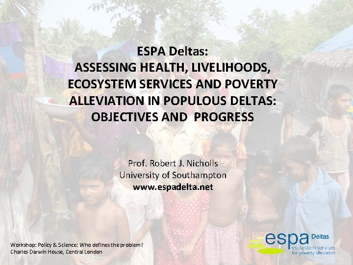 ESPA Deltas: ASSESSING HEALTH, LIVELIHOODS, ECOSYSTEM SERVICES AND POVERTY ALLEVIATION IN POPULOUS DELTAS: OBJECTIVES