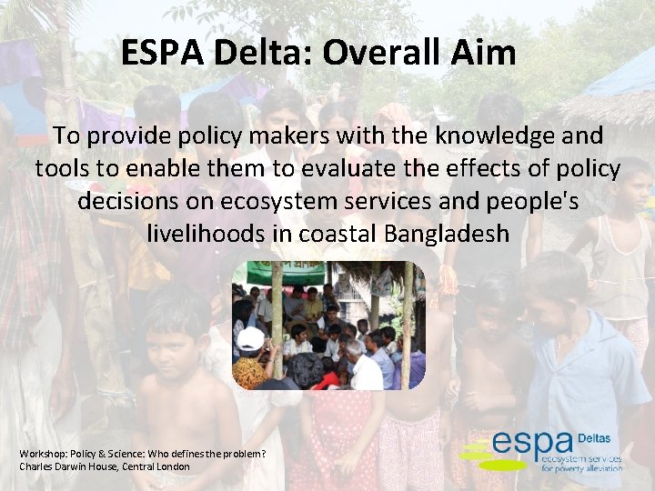 ESPA Delta: Overall Aim To provide policy makers with the knowledge and tools to