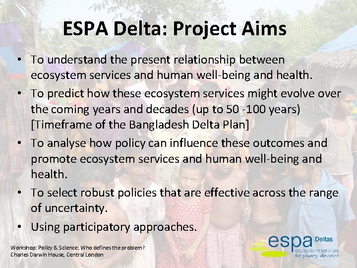 ESPA Delta: Project Aims • To understand the present relationship between ecosystem services and