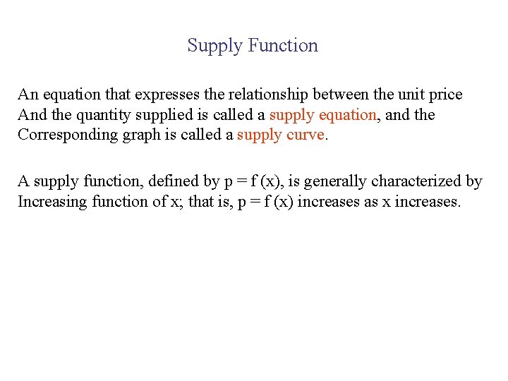 Supply Function An equation that expresses the relationship between the unit price And the