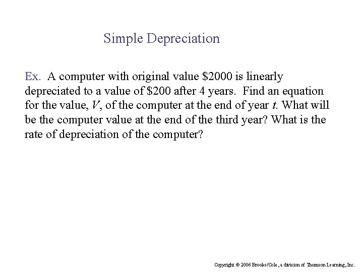 Simple Depreciation Ex. A computer with original value $2000 is linearly depreciated to a