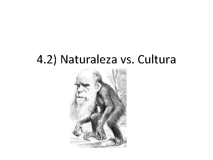 4. 2) Naturaleza vs. Cultura 