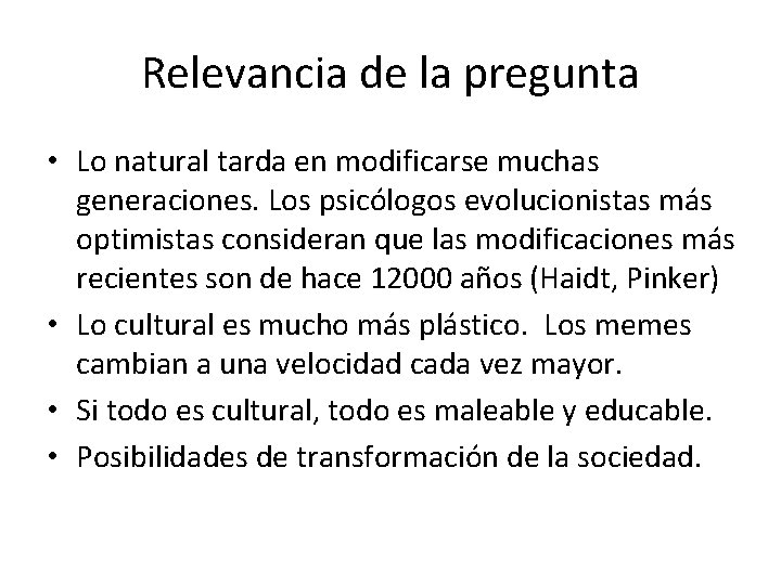 Relevancia de la pregunta • Lo natural tarda en modificarse muchas generaciones. Los psicólogos