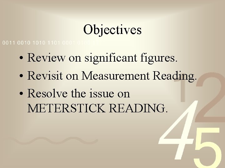 Objectives • Review on significant figures. • Revisit on Measurement Reading. • Resolve the
