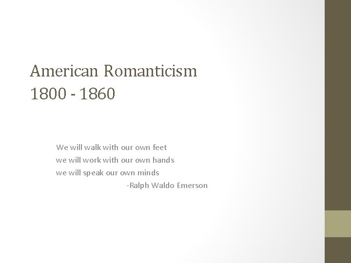 American Romanticism 1800 - 1860 We will walk with our own feet we will American Romanticism 1800 - 1860 We will walk with our own feet we will