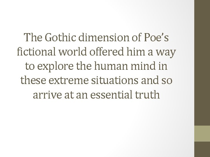 The Gothic dimension of Poe’s fictional world offered him a way to explore the The Gothic dimension of Poe’s fictional world offered him a way to explore the